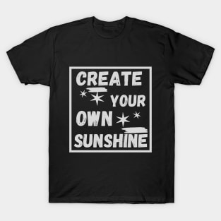 create your own sunshine T-Shirt